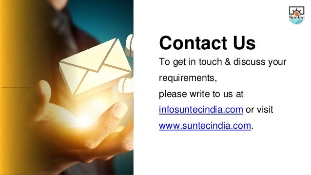 Contact Us
To get in touch & discuss your
requirements,
please write to us at
infosuntecindia.com or visit
www.suntecindia.com.
 