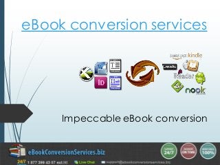 eBook conversion services
Impeccable eBook conversion
 