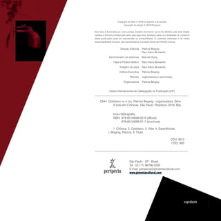 Copyright do texto © 2019 os autores e as autoras
Copyright da edição © 2019 Peripécia
Esta obra é licenciada por uma Licença Creative Commons: by-nc-nd. Direitos para esta edição
cedidos à Pimenta Cultural pelo autor para esta obra. Qualquer parte ou a totalidade do conteúdo
desta publicação pode ser reproduzida ou compartilhada. O conteúdo publicado é de inteira
responsabilidade do autor, não representando a posição oficial da Pimenta Cultural.
Patricia Bieging
Raul Inácio Busarello
Direção Editorial
Marcelo EyngAdministrador de sistemas
Raul Inácio BusarelloCapa e Projeto Gráfico
Raul Inácio BusarelloImagem da capa
Patricia BiegingEditora Executiva
organizadora e autores(as)Revisão
Patricia BiegingOrganizadora
São Paulo - SP - Brasil
Tel.: 55 (11) 96766-2200
E-mail: peripecia@pimentacultural.com
www.pimentacultural.com
Dados Internacionais de Catalogação na Publicação (CIP)
________________________________________________________________________
C844 Cotidiano nu e cru. Patricia Bieging - organizadora. Série
A Vida em Crônicas. São Paulo: Peripécia, 2019. 80p.
Inclui bibliografia.
ISBN: 	978-85-54008-02-4 (eBook)
	 978-85-54008-01-7 (brochura)
1. Crônica. 2. Cotidiano. 3. Vida. 4. Experiências.
I. Bieging, Patricia. II. Título.
CDU: 82-3
CDD: 800
________________________________________________________________________
expediente
 