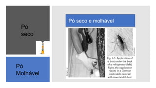Pó seco e molhável
Pó
seco
Pó
Molhável
 