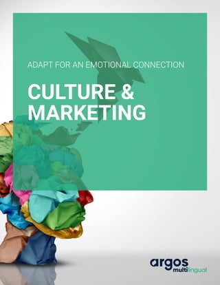 CULTURE &
MARKETING
ADAPT FOR AN EMOTIONAL CONNECTION
 