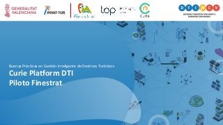 Curie Platform DTI
Piloto Finestrat
Buenas Prácticas en Gestión Inteligente de Destinos Turísticos
 