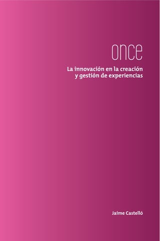 once
La innovación en la creación
   y gestión de experiencias




                Jaime Castelló
 