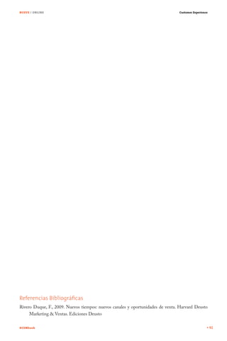 NUEVE / ONLINE                                                                  Customer Experience




Referencias Bibliográﬁcas
Rivero Duque, F., 2009. Nuevos tiempos: nuevos canales y oportunidades de venta. Harvard Deusto
     Marketing & Ventas. Ediciones Deusto

#CEMbook                                                                                              92
 