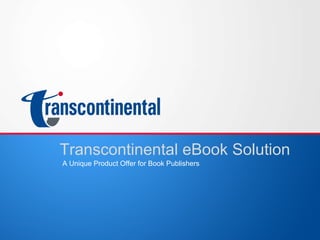 Transcontinental eBook Solution A Unique Product Offer for Book Publishers 
