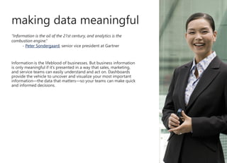 “Information is the oil of the 21st century, and analytics is the
combustion engine.”
- Peter Sondergaard, senior vice president at Gartner
 