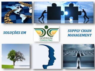 DEVERHUM CONSULTING
A Deverhum Consulting nasceu do encontro de
três profissionais de larga experiência em
soluções em Supply Chain:
Andrei Maturano e Eneida Maria Pinheiro Lima
ambos com duas décadas de experiência em
gerenciamento de grandes empresas. Uniram-se á
Eduardo Hope, profissional com mais de 25 anos
em consultorias de grande porte.
 
