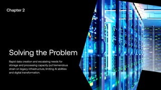 Are You Data & AI Ready? I Section Name
| 12
Solving the Problem
Rapid data creation and escalating needs for
storage and processing capacity put tremendous
strain on legacy infrastructure, limiting AI abilities
and digital transformation.
Chapter 2
Digital Realty | 12
 