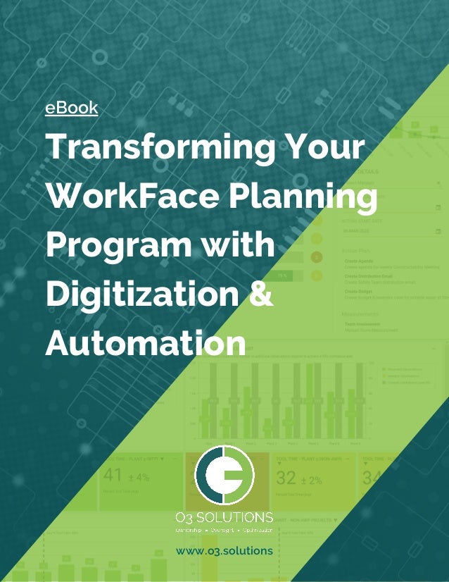 www.o3.solutions
Transforming Your
WorkFace Planning
Program with
Digitization &
Automation
eBook
 