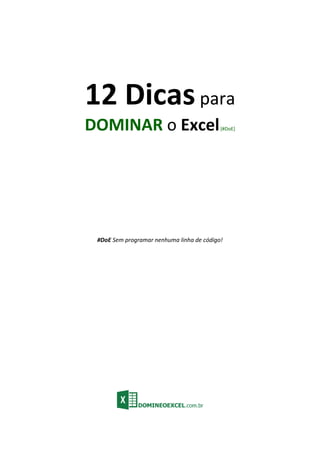 12 Dicaspara
DOMINAR o Excel[#DoE]
#DoE Sem programar nenhuma linha de código!
 