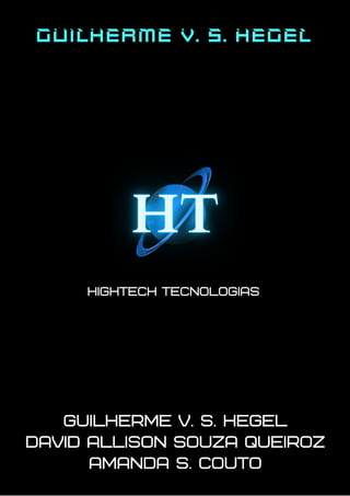 Guilherme v. s. hegel
guilherme v. s. hegel
david allison souza Queiroz
AMANDA S. COUTO
HighTech Tecnologias
 