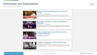 Baixar	
  Ebook	
  Atualizado
37
Entrevistas com Especialistas
Aprenda mais com os Especialistas
Versão 2.0 de 21/06/2015
 
