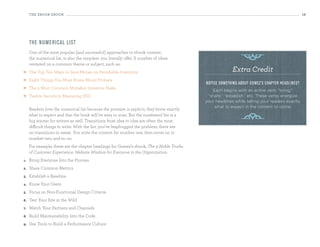 the eBooK eBooK                                                                                                                           18




                                                                                                             y
     th e n u m eri cal list
     One of the most popular (and successful) approaches to ebook content,
     the numerical list, is also the simplest: you literally offer X number of ideas
     centered on a common theme or subject, such as:
    The Top Ten Ways to Save Money on Perishable Inventory                                              Extra Credit
    Eight Things You Must Know About Probate
                                                                                           notice something about gomez’s chapter headlines?
    The 5 Most Common Mistakes Investors Make
                                                                                              Each begins with an active verb: “bring,”
    Twelve Secrets to Mastering SEO                                                        “share,” “establish,” etc. These verbs energize
                                                                                           your headlines while telling your readers exactly
                                                                                               what to expect in the content to come.
     Readers love the numerical list because the promise is explicit; they know exactly
     what to expect and that the book will be easy to scan. But the numbered list is a
     big winner for writers as well. Transitions from idea to idea are often the most
     difficult things to write. With the list, you’ve leapfrogged the problem; there are
                                                                                                             y
     no transitions to sweat. You write the content for number one, then move on to
     number two, and so on.
     For example, these are the chapter headings for Gomez’s ebook, The 9 Noble Truths
     of Customer Experience: Website Wisdom for Everyone in the Organization:
1.   Bring Everyone Into the Process
2.   Share Common Metrics
3.   Establish a Baseline
4.   Know Your Users
5.   Focus on Non-Functional Design Criteria
6.   Test Your Site in the Wild
7.   Watch Your Partners and Channels
8.   Build Maintainability Into the Code
9.   Use Tools to Build a Performance Culture
 