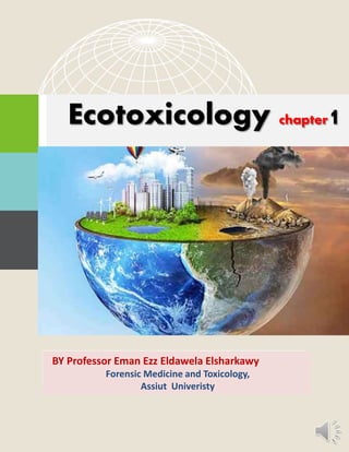 Ecotoxicology chapter1
OTHER PROCESS
BY Professor Eman Ezz Eldawela Elsharkawy
Forensic Medicine and Toxicology,
Assiut Univeristy
 