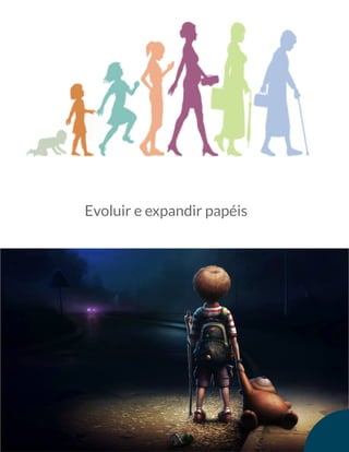 Evoluir e expandir papéis
 