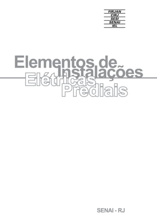 SENAI - RJ
Elementos de
InstalaçõesElétricas
Prediais
 