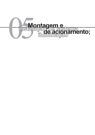 iluminação05 de acionamento;
Montagem einstalação de sistema
 