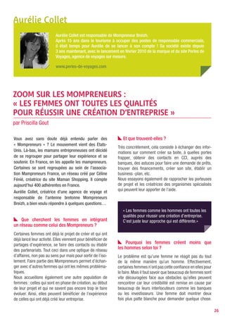 A propos des Mompreneurs…
Je schématise, mais une femme fonctionne beaucoup
plus à « l’émotionnel » qu’un homme. Les femmes                   En France, le réseau des Mompreneurs créé par
craignent plus de mal faire, comme par exemple, d’im-             Céline Fénié, créatrice du site Maman Shopping,
poser leur prix pour un service ou ce genre de choses.            compte 2000 membres dans toute la France.
Et les clichés femme faible/homme fort persistent. On             Le mouvement vient des Etats-Unis. Les mères de
pense souvent que la femme sera moins investie dans               famille américaines pour qui il est beaucoup plus
son business parce qu’elle a ou aura des enfants.                 difficile de faire garder les enfants qu’en France,
                                                                  ont décidé de se regrouper. Aujourd’hui, elles
   Quels conseils peux-tu donner aux femmes qui                   sont là-bas plus de 7 millions de mompreneurs.
souhaitent se lancer dans la création d’entreprise ?
Il faut savoir bien s’entourer déjà, bien travailler son          www.les-mompreneurs.com
projet. Il ne faut pas se lancer sur un coup de tête. Il faut
se faire accompagner, c’est très important. Beaucoup
d’associations existent pour cela.
Après, en tant que femme, il ne faut pas avoir peur de
vendre, de dire les choses, d’être soi-même et de croire
en ce qu’on fait, même face aux difficultés. Il faut être
forte pour soi et face aux interlocuteurs que l’on peut
avoir. Il ne faut surtout pas baisser les bras à la première
difficulté, et c’est là où intervient un réseau comme
les mompreneurs ! Je parle par expérience pour le
réseau Bretagne, mais notre force, c’est de ne pas avoir
peur de s’appeler les unes et les autres en admettant :
« ça ne va pas, je n’y arrive pas ». On créé seule, mais
parallèlement nous sommes plus fortes ensemble pour
affronter certaines situations.




                                          MamCafé Breizh à la Cantine Numérique de Rennes - 10 janvier 2011


                                                                                                                        26
 