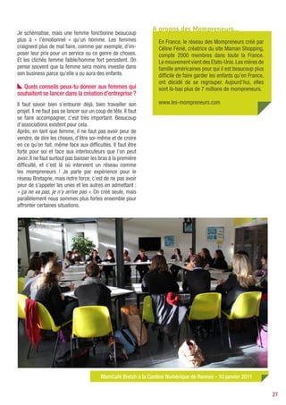 Nathalie Cordeaux
                          Communicante depuis plus 15 ans, Nathalie Cordeaux-Dulac est une bloggeuse
                          avertie mais également créatrice d’entreprise. Passionnée par le Web, les réseaux
                          sociaux et les mots, elle a fondé Corpor@tement Vôtre en 2009, et s’est spécialisée
                          dans la création de blogs corporate et l’accompagnement des entreprises sur
                          les réseaux sociaux.
                          www.corporatementvotre.com




« j’AI TOUjOURS EU ENVIE D’êTRE UN jOUR INDÉPENDANTE »
Entretien avec Nathalie, blogueuse et créatrice d’entreprise
par Priscilla Gout

   Nathalie, tu as créé ton entreprise en 2011,              les moyens, pas le bon moment, pas assez de soutien…
quelles ont été les étapes de cette création ?               Et soyons honnête, créer sa boite, ça fiche la trouille !
                                                             Et puis, à 45 ans, j’ai décidé qu’il était temps de ne
En fait mon entreprise a été officiellement immatriculée     plus faire que ce que j’aime. Convertir ma passion pour
le 2 janvier de cette année mais elle existe réellement      la communication et le Web en fil rouge professionnel
depuis octobre 2009…                                         s’est imposé rapidement. Ceci combiné à de nombreux
Licenciée fin 2008, j’ai bénéficié d’une CRP (Convention     changements dans ma vie perso, toutes les conditions
de Reclassement Personnalisé). 8 mois d’un programme         se trouvaient rassemblées pour me lancer…
personnalisé pour tenter de me recaser qui, au final,
ont abouti sur un parcours de création d’entreprise. J’ai
eu la chance d’avoir une référente compétente qui m’a           Avoir créé ta boite a-t-il changé la donne sur
dirigée vers un parcours accompagné dans le cadre du         le plan de la conciliation vie pro/vie perso ?
NACRE (Nouvel Accompagnement pour la Création et
la Reprise d’Entreprises). Mon choix de l’organisme pour     Oui beaucoup ! Côté organisation vie pro/vie perso
cet accompagnement s’est porté sur une Couveuse              c’est idéalement ce que je recherchais. Pouvoir gérer
d’Entreprises pour deux raisons : la formation dispensée     les impondérables familiaux, régler les urgences
et la possibilité de tester en conditions réelles mon        d’intendance, s’absenter et rattraper quand on veut.
activité.                                                    Cette liberté m’est très chère mais elle a ses revers…
Aujourd’hui, j’ai officiellement immatriculé Corpor@         Je ne sais pas si c’est parce que je démarre que
tement Vôtre ou plutôt non… Je me suis immatriculée          je donne plus pour mettre toutes les chances de
comme Auto-Entrepreneur, Corpor@tement Vôtre                 mon côté mais toujours est-il que je travaille plus que de
n’existe que pour l’INPI. Je suis donc Conseillère en        raison. Et cette situation est à mon avis très largement
Communication Numérique Interactive et j’exerce en           « aggravée » par le fait que je travaille depuis la maison
profession libérale.                                         et en couple !
                                                             Certes plus libre donc, mais je ne laisse pas mes
                                                             responsabilités au bureau, je ne les transmets pas à
   Pourquoi t’être reconvertie et avoir voulu créer          ma hiérarchie. Mes responsabilités, mes obligations,
ta propre entreprise ?                                       mes peurs me suivent toute la journée.

Je ne me suis pas reconvertie à proprement dit,
je travaille depuis plus de 15 ans dans la communication        Qu’est-ce qui a été le plus difficile dans ton
et le Web est une passion de toujours. Ma reconversion       parcours de création ?
vient véritablement de mon statut de salarié vers celui
de chef d’entreprise.                                        Sans aucun doute, le sentiment lancinant d’incertitude
J’ai toujours eu envie d’être un jour indépendante mais      et de danger. Le parcours de création en lui-même s’est
je n’ai jamais osé franchir le pas. Pas la bonne idée, pas   techniquement bien déroulé, j’ai été accompagnée,

                                                                                                                          27
 