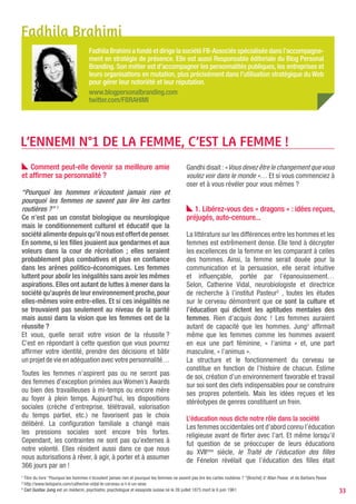 « Jeunes Filles, prenez-en de la graine ! » - Extraits d’un manuel scolaire de 1960

une priorité publique car elles influençaient les moeurs,                                  entre l’image idéale dictée par la société, celle qu’elles
les vertus et le mode de vie des garçons. Cette fonction                                   refusent d’être et celle qu’elles veulent être pour être
est ancrée dans la conscience collective au point que                                      appréciées ou encore celles qu’elles n’osent pas être.
les femmes culpabilisent lorsqu’elles reprennent le
chemin du travail aux lendemains d’un accouchement                                         Les femmes sont « pluralité »
ou qu’elles occupent leurs RTT à « se taper journée de                                     Alors que nous luttons fermement pour la parité dans
fille ». De plus, « la société porte un regard sceptique ou                                les plus hautes instances (politiques, économiques,
                                                                                           institutionnelles, etc.) et pour l’égalité professionnelle
amusant »4 sur les hommes au foyer ….
                                                                                           dans l’emploi (accès à la formation et l’emploi, à
                                                                                           la promotion, à une rémunération égale…), seules
La culture guide nos décisions et nos trajectoires
                                                                                           60% des femmes accepteraient d’avoir plus de
Au XXIème, on pense qu’une femme mariée qui porte son                                      responsabilité au travail5 . 6 femmes sur 10 refusent
nom de jeune fille comme nom de famille, rejette les                                       d’avoir plus de responsabilités professionnelles
us admis comme obligatoires. Que celle qui opte pour                                       parce qu’elles éprouvent des difficultés à concilier
une sexualité différente des codes dits de « normalité »                                   vie professionnelle et vie personnelle. Les trois quarts
ou celle qui n’alimente pas en simultanée son livret                                       d’entres-elles travaillent en premier, pour bénéficier
de famille et son CV est une femme sans ambition,                                          d’une indépendance financière et, en second, pour
carriériste ou rebelle. Les femmes sont prises en étau                                     réaliser des projets.
4
    “Le Père est une mère comme les autres” de Damien Lorton
5
    Observatoire Cegos sur les femmes au travail, étude menée en sept.2010 qui croise les avis de 900 femmes et 166 directeurs des ressources humaines (dont 47% de femmes)
                                                                                                                                                                              33
 
