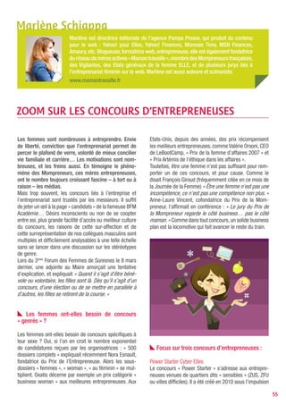 de Séverine Smadja, Présidente d’honneur du réseau                                Prix de la Mompreneur de l’année
Cyber Elles. Impliquée dans ce réseau « des femmes qui                            Remis pour la première fois au Salon des Micro-entre-
font le web » pendant dix ans, elle a ressenti le besoin                          prises par Hervé Novelli (le « père » du controversé statut
de se tourner vers des femmes qui avaient moins accès                             d’auto-entrepreneur), ce prix récompense la meilleure
aux concours, aux réseaux ou aux prix. Marrainée par                              entreprise montée par une mère. Le prix de la Mompre-
Nathalie Kosciusko-Morizet la première année, il fédère                           neur est organisé par l’association Mompreneurs France
une dizaine de professionnels au sein de son jury dont                            (à ne pas confondre avec les Mompreneurs françaises) et
je fais partie et dont Maman travaille est partenaire. Les                        propose de remporter entre autres des espaces de publi-
lots sont aussi variés qu’impressionnants (services de                            cité sur le site Auféminin.com et des prestations offertes
coaching privé, relations presse, prestations…)                                   par PayPal. La marraine de cette année était également
                                                                                  Sandra La Grand, preuve que les entrepreneuses ne sont
Plus d’infos : mamantravaille.typepad.fr/maman_travaille/2009/11/power-starter-   pas (encore) si nombreuses ! Alors Mesdames, on sort
cyberelles-lance-un-grand-concours-pour-les-entrepreneuses-web-des-quartiers.
html
                                                                                  du bois ?
                                                                                  Plus d’infos : concours.mompreneurs.fr/index.php/blog/articles/4/lancement-de-la-
Prix de l’Entrepreneuse                                                           2eme-edition-du-Prix-de-la-mompreneur-de-lannee-avec-PayPal-et-auFeminin.com
Nora Esnault, à la tête du portail « Entrepreneuses Mag »,
a organisé en 2010 la cérémonie du « Prix de l’Entrepre-                          Inspirées par ces prix prestigieux, les régions, collectivi-
neuse » pour la deuxième année consécutive. Son jury,                             tés locales et organisent de plus en plus de prix dédiés
présidé par Catherine Barba (CEO de Malinéa, qui a dé-                            aux entrepreneuses. N’hésitez pas à vous renseigner…
marré avec Marc Simoncini) décerne des prix dans plu-                             Et à candidater !
sieurs catégories dont l’auto-entrepreneuse de l’année
ou l’étudiante entrepreneuse de l’année. Ce prix a été
marrainé par Hapsathou Sy d’Ethnicia, puis par Sandra
Le Grand.
Plus d’infos : yahoo.mamantravaille.fr/maman_travaille/2010/11/prix-de-
lentrepreneuse-2010-cest-parti-.html




                                                                                                                                                                      55
 