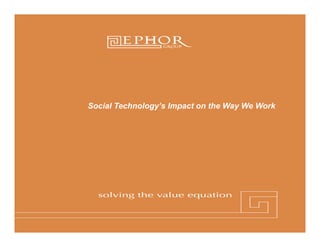 Social Technology s Impact on the Way We Work
       Technology’s
 
