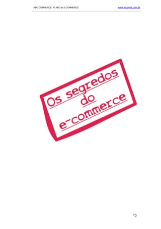 ABC-COMMERCE: O ABC do E-COMMERCE                                      www.lebooks.com.br
___________________________________________________________________________________________




                                                                                    10
 
