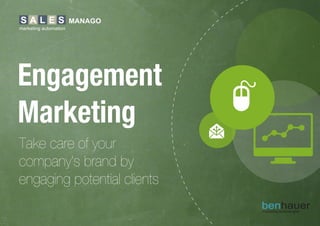 Take care of your
company's brand by
engaging potential clients
Engagement
Marketing
 