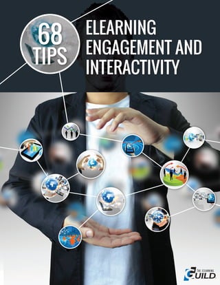68
TIPS
ELEARNING
ENGAGEMENT AND
INTERACTIVITY
 