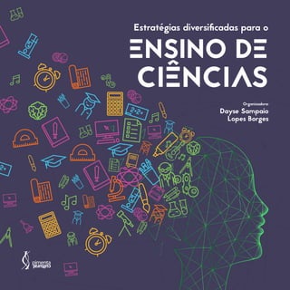 Estratégias diversificadas para o
ENSINO DE
CIÊNCIAS
Organizadora:
Dayse Sampaio
Lopes Borges
 