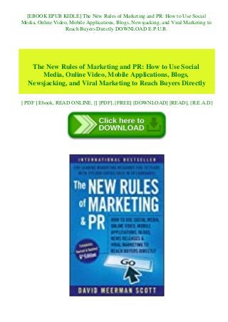 [EBOOK EPUB KIDLE] The New Rules of Marketing and PR: How to Use Social
Media, Online Video, Mobile Applications, Blogs, Newsjacking, and Viral Marketing to
Reach Buyers Directly DOWNLOAD E.P.U.B.
The New Rules of Marketing and PR: How to Use Social
Media, Online Video, Mobile Applications, Blogs,
Newsjacking, and Viral Marketing to Reach Buyers Directly
[ PDF ] Ebook, READ ONLINE, [] [PDF], [FREE] [DOWNLOAD] [READ], [R.E.A.D]
 