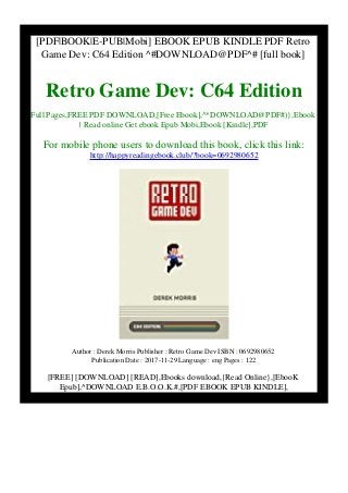 [PDF|BOOK|E-PUB|Mobi] EBOOK EPUB KINDLE PDF Retro
Game Dev: C64 Edition ^#DOWNLOAD@PDF^# [full book]
Retro Game Dev: C64 Edition
Full Pages,FREE PDF DOWNLOAD,[Free Ebook],^*DOWNLOAD@PDF#)},Ebook
| Read online Get ebook Epub Mobi,Ebook [Kindle],PDF
For mobile phone users to download this book, click this link:
http://happyreadingebook.club/?book=0692980652
Author : Derek Morris Publisher : Retro Game Dev ISBN : 0692980652
Publication Date : 2017-11-29 Language : eng Pages : 122
[FREE] [DOWNLOAD] [READ],Ebooks download,{Read Online},[EbooK
Epub],^DOWNLOAD E.B.O.O.K.#,[PDF EBOOK EPUB KINDLE],
 