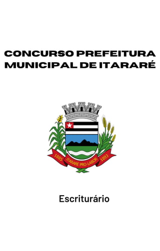 Escriturário
CONCURSO PREFEITURA
MUNICIPAL DE ITARARÉ
 
