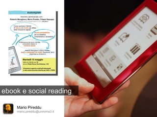 ebook e social reading

    Mario Pireddu
    mario.pireddu@uniroma3.it
 