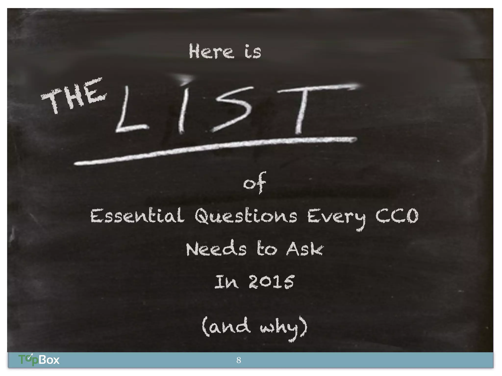 ! 
Here is THE 
of 
Essential Questions Every CCO 
Needs to Ask 
In 2015 
! 
(and why) 
8 
 