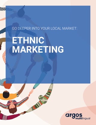 ETHNIC
MARKETING
GO DEEPER INTO YOUR LOCAL MARKET:
 