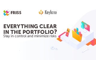 EVERYTHING CLEAR
IN THE PORTFOLIO?
Stay in control and minimize risks
 