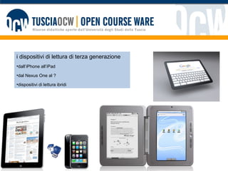 i dispositivi di lettura di terza generazione dall’iPhone all’iPad dal Nexus One al ? dispositivi di lettura ibridi 