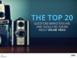 THE TOP 20
THE
QUESTIONS MARKETERS TOP 20
ARE (AND SHOULD BE)
QUESTIONS MARKETERS ARE
(AND
ASKING ABOUT VIDEO SHOULD BE) ASKING
ABOUT ONLINE VIDEO

www.cantaloupe.tv

1

share this eBook!

 