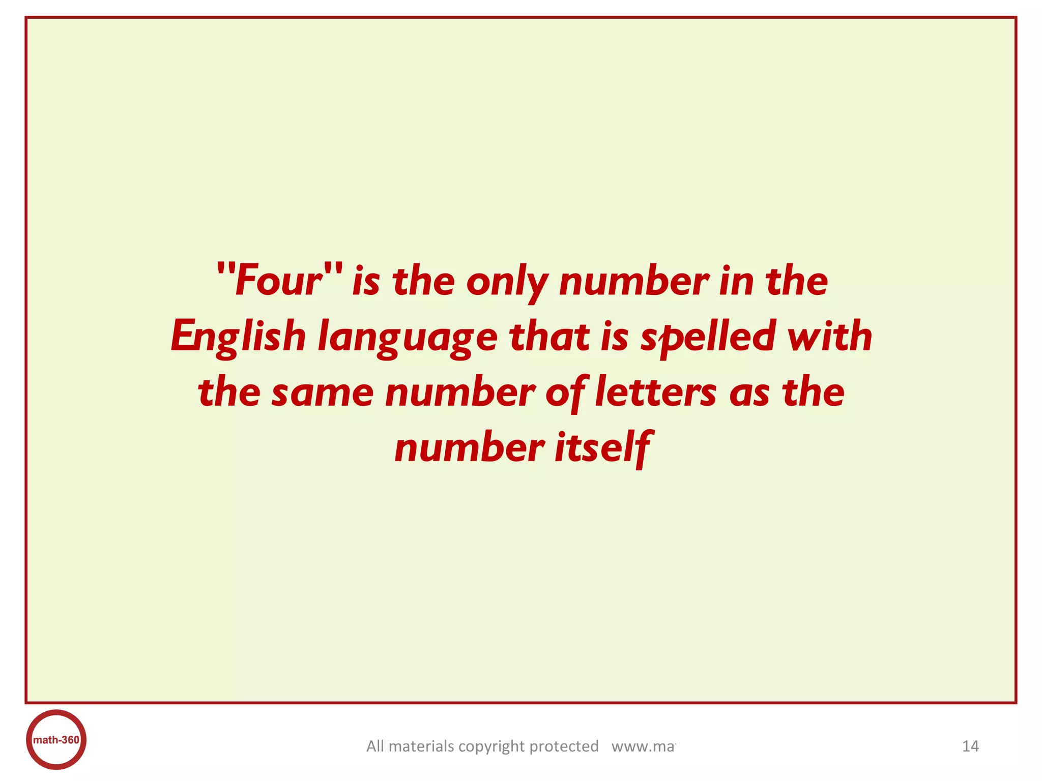 "Four" is the only number in the English language that is spelled with the same number of letters as the number itself 