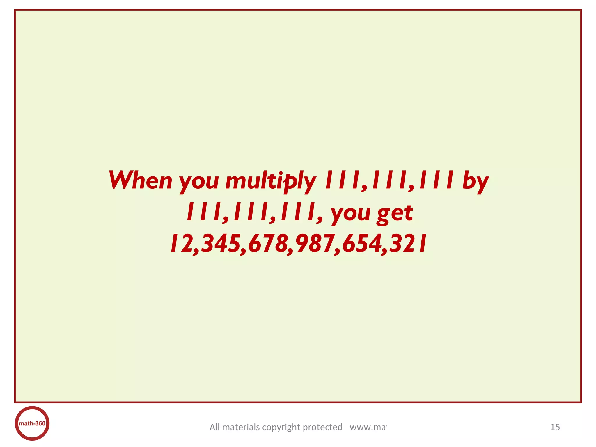 When you multiply 111,111,111 by 111,111,111, you get 12,345,678,987,654,321 