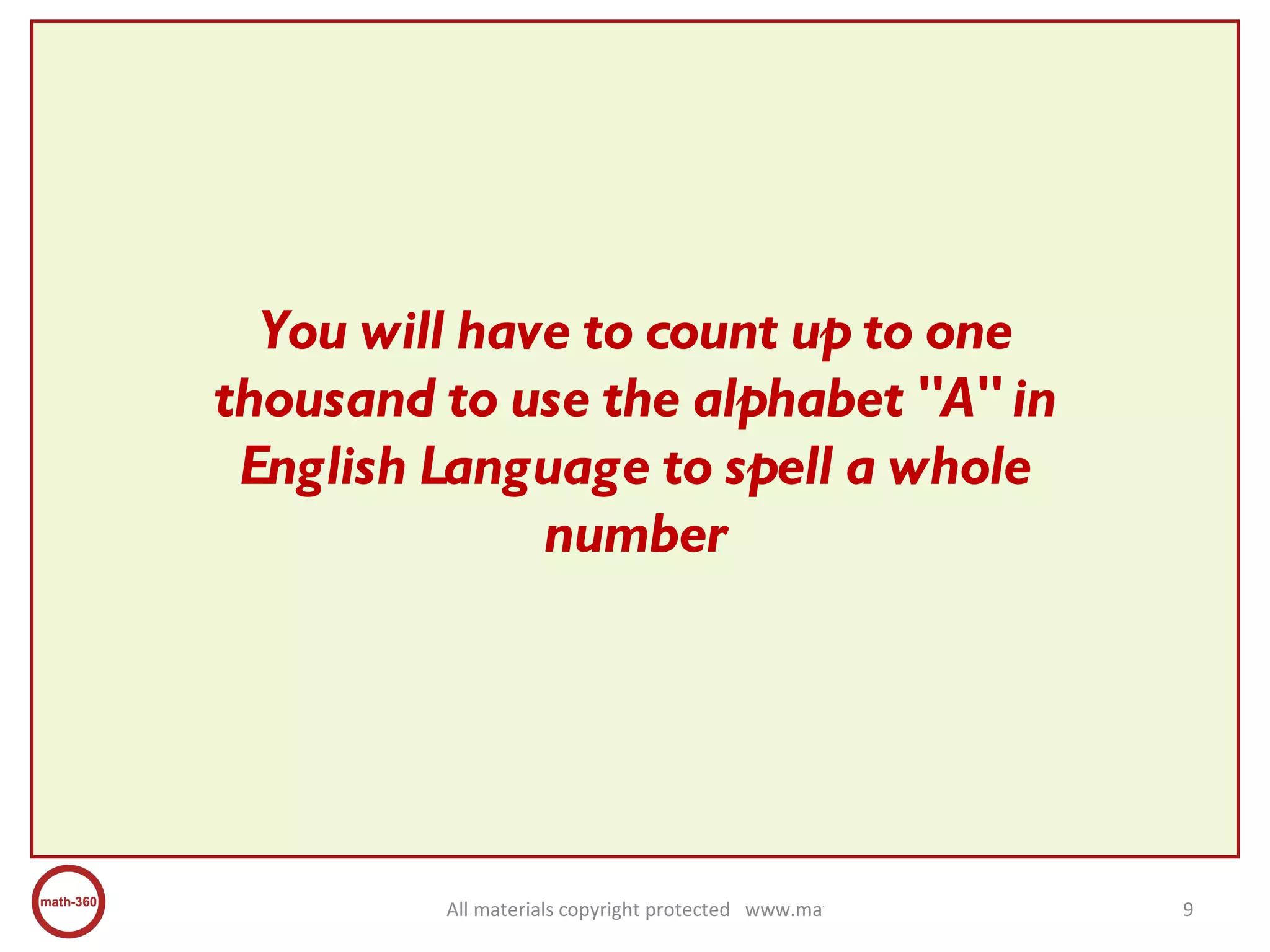 You will have to count up to one thousand to use the alphabet "A" in English Language to spell a whole number 