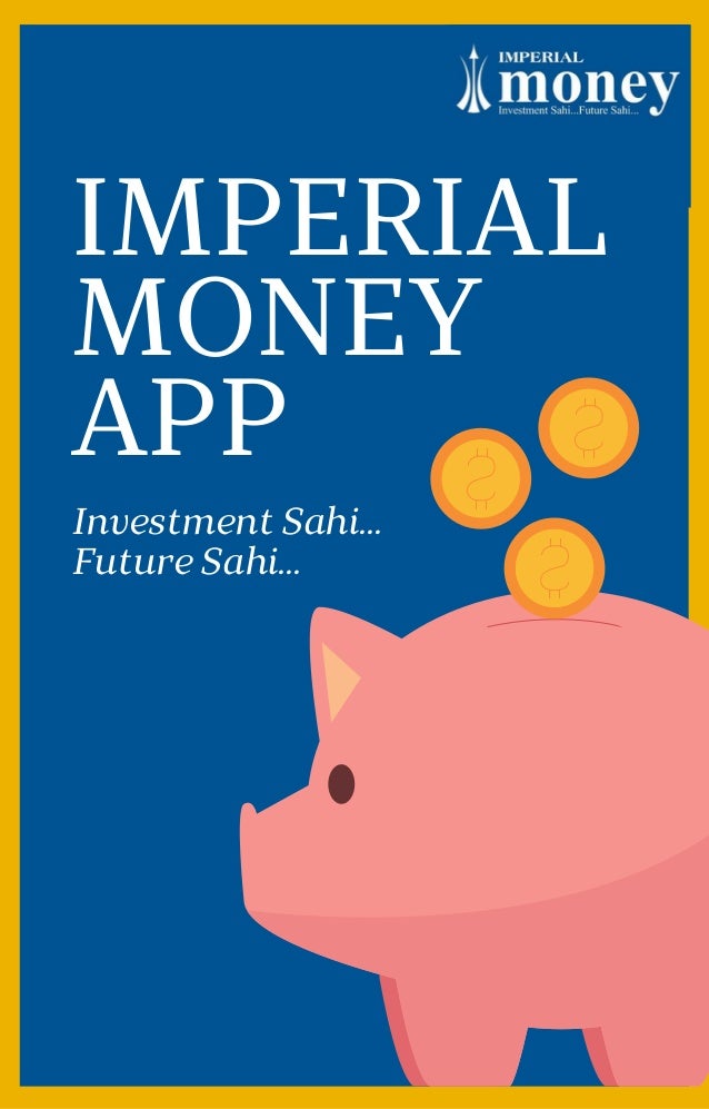 IMPERIAL
MONEY
APP
Investment Sahi...
Future Sahi...
 