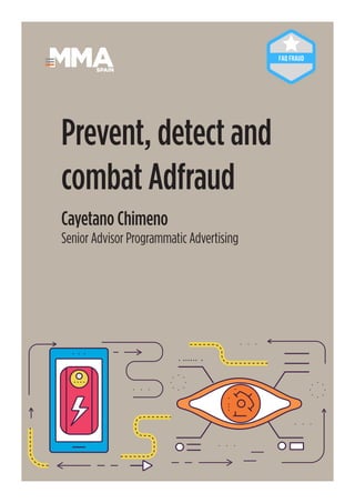 28
Cayetano Chimeno
Senior Advisor Programmatic Advertising
Prevent, detect and
combat Adfraud
SPAIN
 