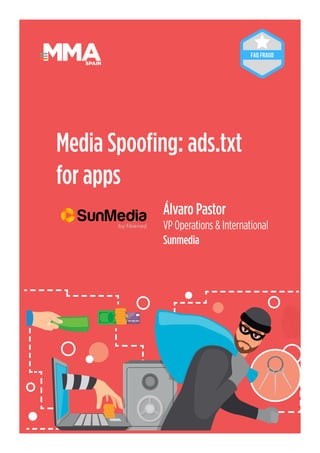 40
Álvaro Pastor
VP Operations & International
Sunmedia
Media Spoofing: ads.txt
for apps
SPAIN
 