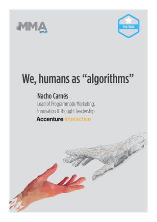 8
Nacho Carnés
Lead of Programmatic Marketing,
Innovation & Thought Leadership
We, humans as “algorithms”
SPAIN
 