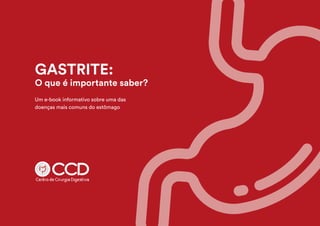 1
COMPARTILHE ESTE E-BOOK:
GASTRITE:
O que é importante saber?
Um e-book informativo sobre uma das
doenças mais comuns do estômago
 