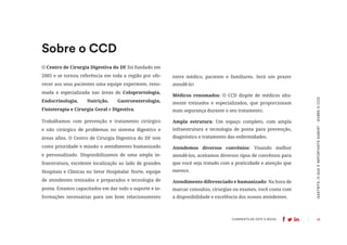 14
COMPARTILHE ESTE E-BOOK:
GASTRITE:
O
QUE
É
IMPORTANTE
SABER?
-
SOBRE
O
CCD
O Centro de Cirurgia Digestiva do DF foi fundado em
2005 e se tornou referência em toda a região por ofe-
recer aos seus pacientes uma equipe experiente, reno-
mada e especializada nas áreas de Coloproctologia,
Endocrinologia, Nutrição, Gastroenterologia,
Fisioterapia e Cirurgia Geral e Digestiva.
Trabalhamos com prevenção e tratamento cirúrgico
e não cirúrgico de problemas no sistema digestivo e
áreas afins. O Centro de Cirurgia Digestiva do DF tem
como prioridade e missão o atendimento humanizado
e personalizado. Disponibilizamos de uma ampla in-
fraestrutura, excelente localização ao lado de grandes
Hospitais e Clínicas no Setor Hospitalar Norte, equipe
de atendentes treinados e preparados e tecnologia de
ponta. Estamos capacitados em dar todo o suporte e in-
formações necessárias para um bom relacionamento
Sobre o CCD
entre médico, paciente e familiares. Será um prazer
atendê-lo!
Médicos renomados: O CCD dispõe de médicos alta-
mente treinados e especializados, que proporcionam
mais segurança durante o seu tratamento.
Ampla estrutura: Um espaço completo, com ampla
infraestrutura e tecnologia de ponta para prevenção,
diagnóstico e tratamento das enfermidades.
Atendemos diversos convênios: Visando melhor
atendê-los, aceitamos diversos tipos de convênios para
que você seja tratado com a praticidade e atenção que
merece.
Atendimento diferenciado e humanizado: Na hora de
marcar consultas, cirurgias ou exames, você conta com
a disponibilidade e excelência dos nossos atendentes.
 
