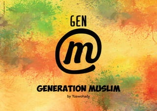 Generation Muslim
Desember2016
by Yuswohady
 
