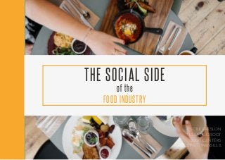 THE SOCIAL SIDE OF
THE FOOD INDUSTRY
1
THE SOCIAL SIDE
of the
FOOD INDUSTRY
CECILE FRESLON
TESSA DE GROOT
JUDIT CANTERS
CARMEN MANSILLA
 